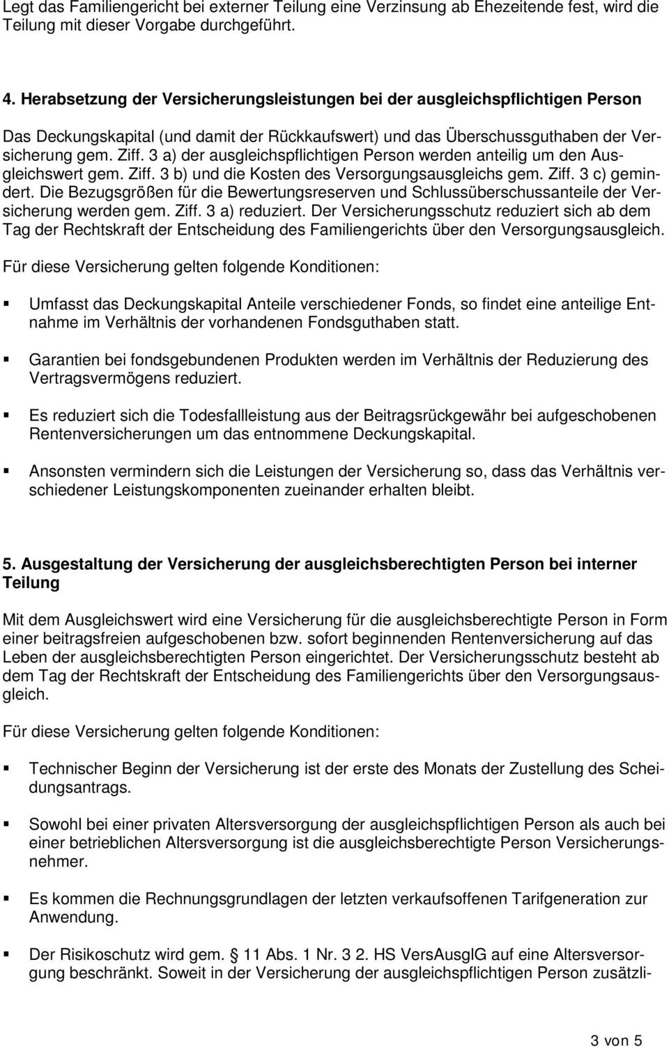 3 a) der ausgleichspflichtigen Person werden anteilig um den Ausgleichswert gem. Ziff. 3 b) und die Kosten des Versorgungsausgleichs gem. Ziff. 3 c) gemindert.