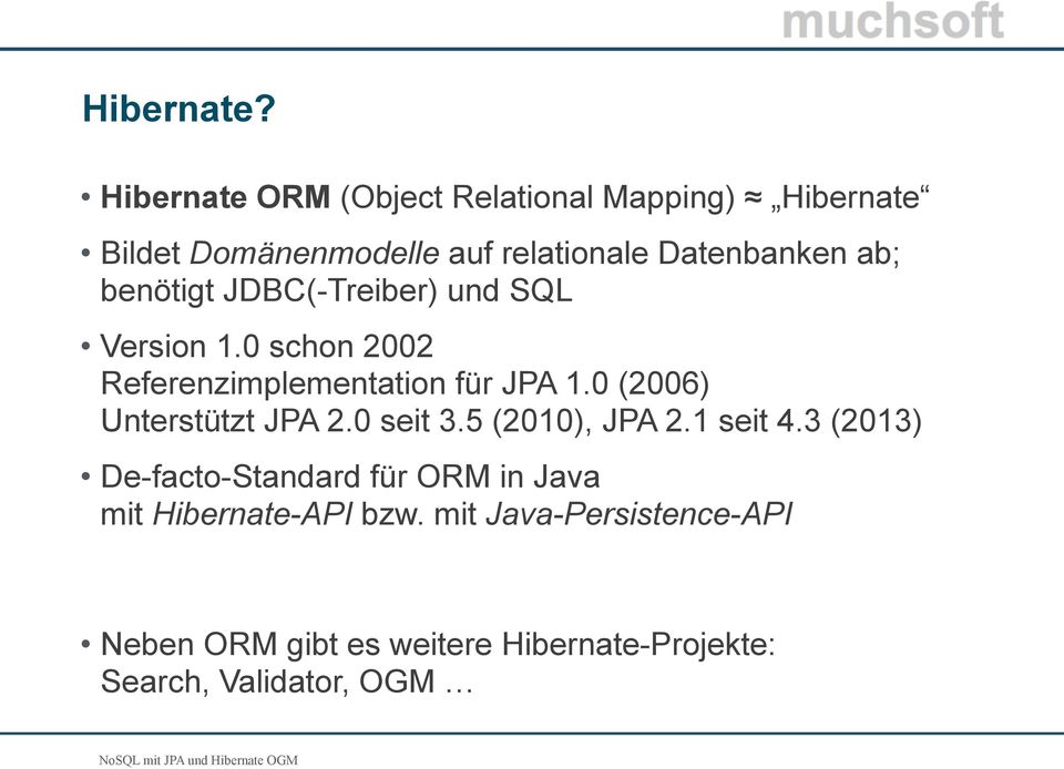 benötigt JDBC(-Treiber) und SQL Version 1.0 schon 2002 Referenzimplementation für JPA 1.