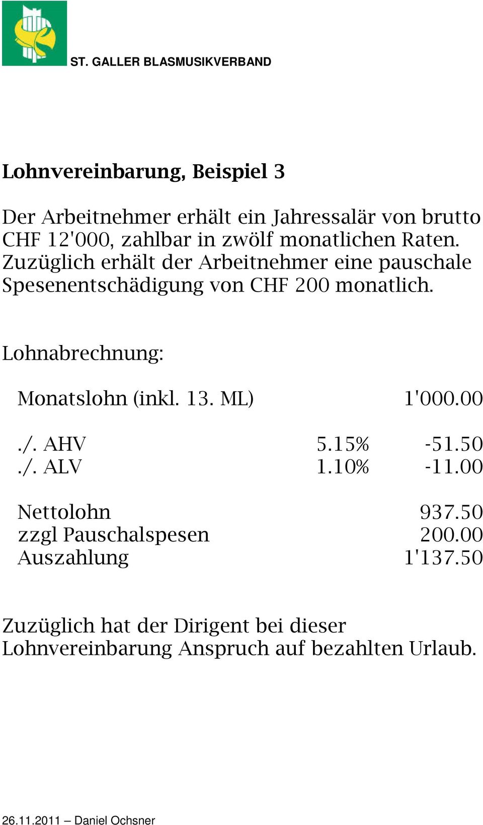 Lohnabrechnung: Monatslohn (inkl. 13. ML) 1'000.00./. AHV 5.15% -51.50./. ALV 1.10% -11.00 Nettolohn 937.