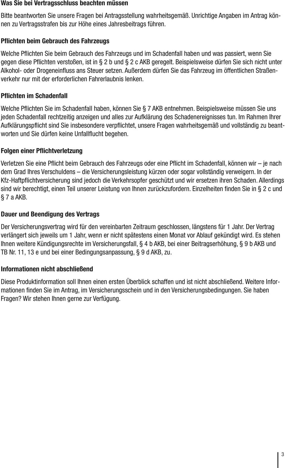 Pflichten beim Gebrauch des Fahrzeugs Welche Pflichten Sie beim Gebrauch des Fahrzeugs und im Schadenfall haben und was passiert, wenn Sie gegen diese Pflichten verstoßen, ist in 2 b und 2 c AKB