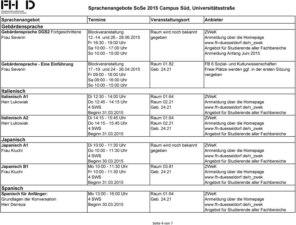 82 FB 6 Sozial- und Kulturwissenschaften Frau Severin 17.-19. und 24.- 26.04.2015 Geb. 24.21 Freie Plätze werden ggf.