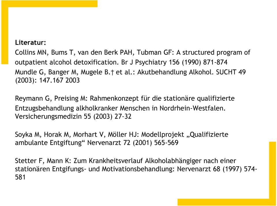 167 2003 Reymann G, Preising M: Rahmenkonzept für die stationäre qualifizierte Entzugsbehandlung alkholkranker Menschen in Nordrhein-Westfalen.