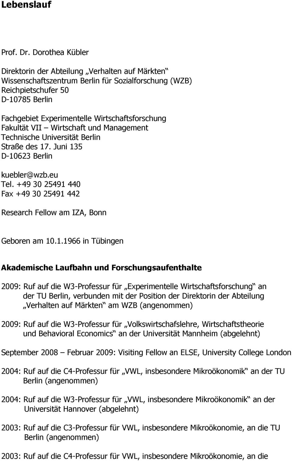 Fakultät VII Wirtschaft und Management Technische Universität Berlin Straße des 17. Juni 135 D-10623 Berlin kuebler@wzb.eu Tel.