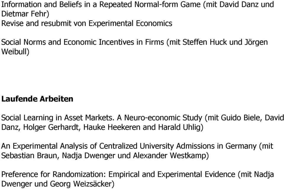 A Neuro-economic Study (mit Guido Biele, David Danz, Holger Gerhardt, Hauke Heekeren and Harald Uhlig) An Experimental Analysis of Centralized University