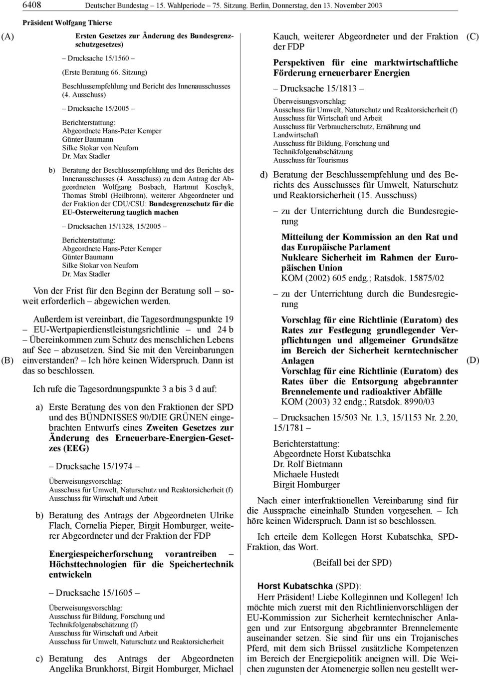 Sitzung) Beschlussempfehlung und Bericht des Innenausschusses (4. Ausschuss) Drucksache 15/2005 Berichterstattung: Abgeordnete Hans-Peter Kemper Günter Baumann Silke Stokar von Neuforn Dr.