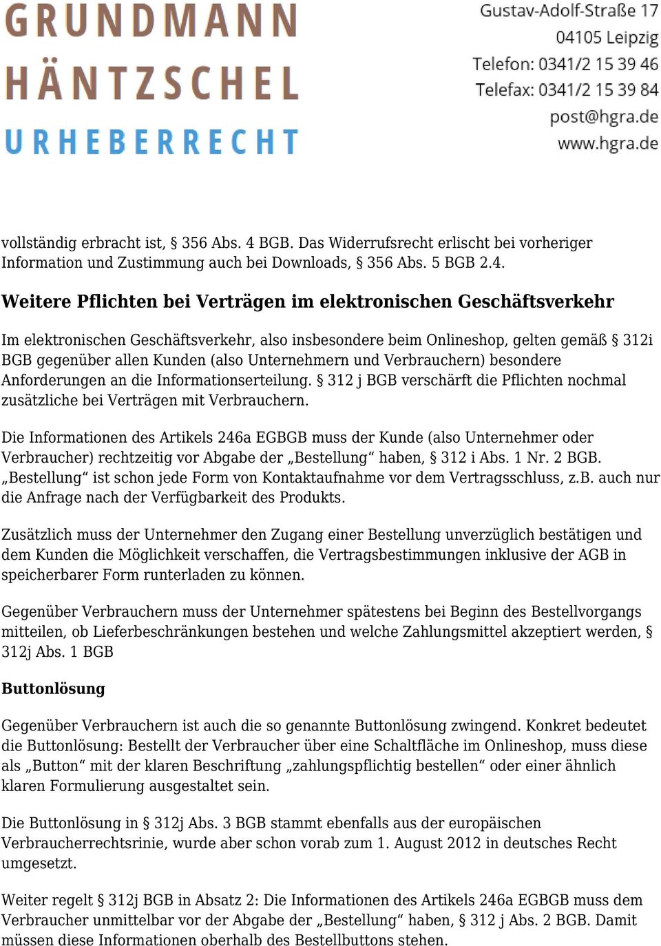 Weitere Pflichten bei Verträgen im elektronischen Geschäftsverkehr Im elektronischen Geschäftsverkehr, also insbesondere beim Onlineshop, gelten gemäß 312i BGB gegenüber allen Kunden (also