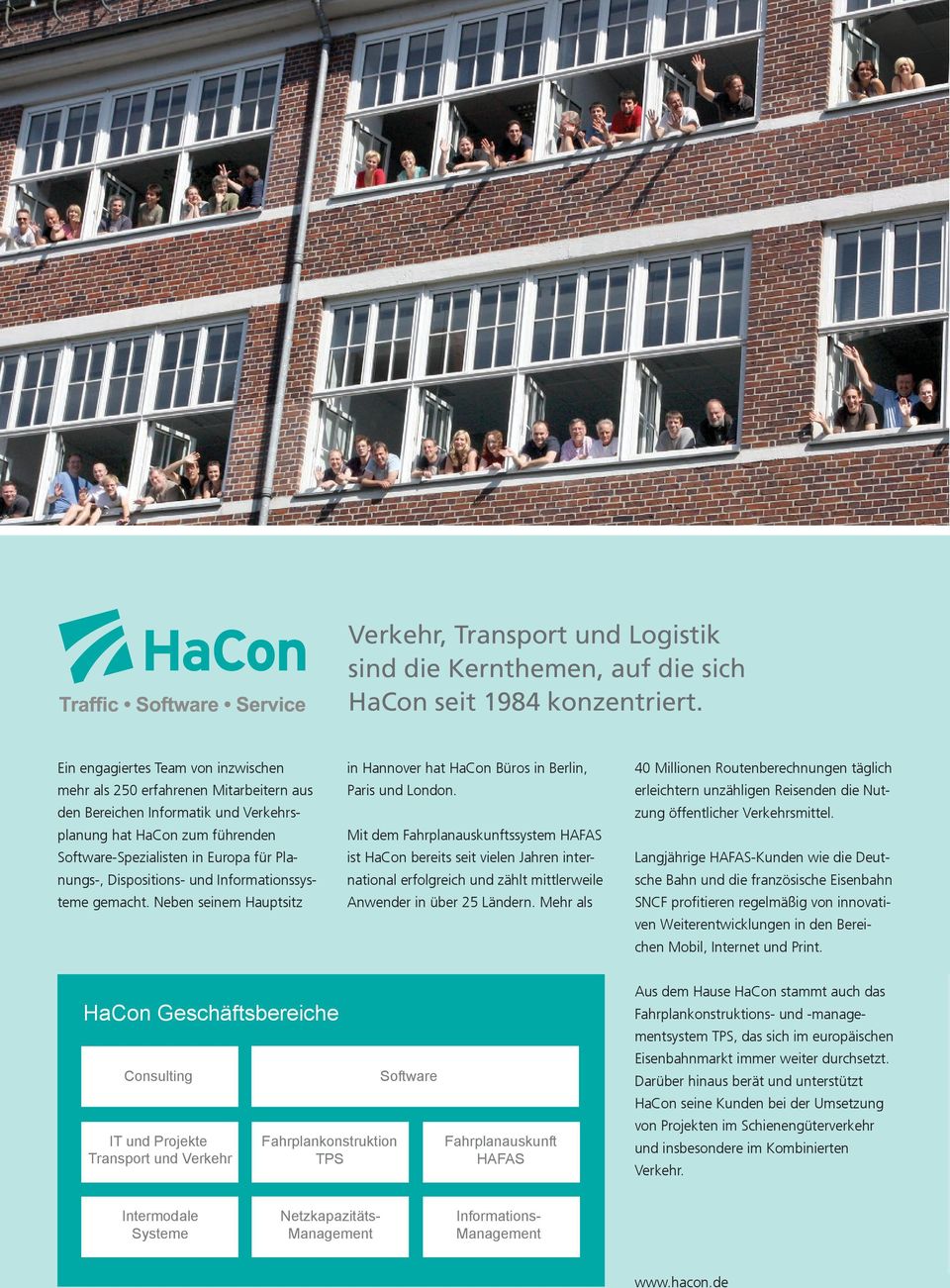 Dispositions- und Informationssysteme gemacht. Neben seinem Hauptsitz in Hannover hat HaCon Büros in Berlin, Paris und London.