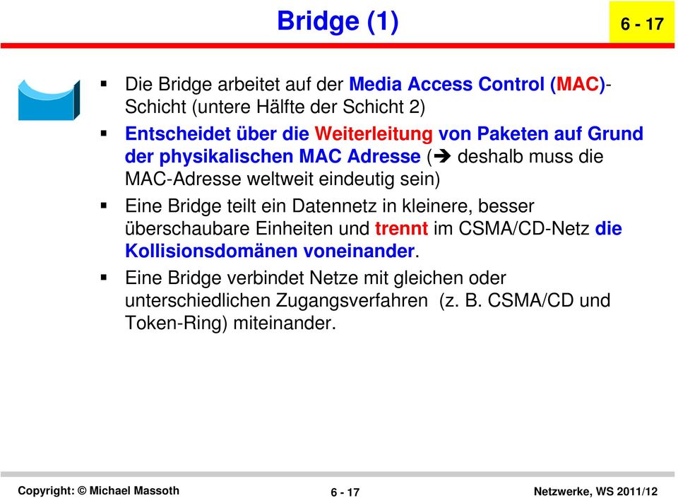 Bridge teilt ein Datennetz in kleinere, besser überschaubare Einheiten und trennt im CSMA/CD-Netz die Kollisionsdomänen
