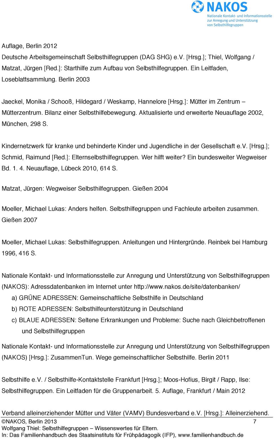 Aktualisierte und erweiterte Neuauflage 2002, München, 298 S. Kindernetzwerk für kranke und behinderte Kinder und Jugendliche in der Gesellschaft e.v. [Hrsg.]; Schmid, Raimund [Red.