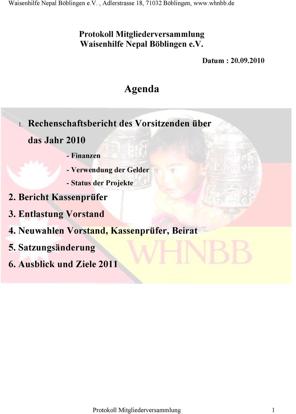 Status der Projekte 2. Bericht Kassenprüfer 3. Entlastung Vorstand 4.