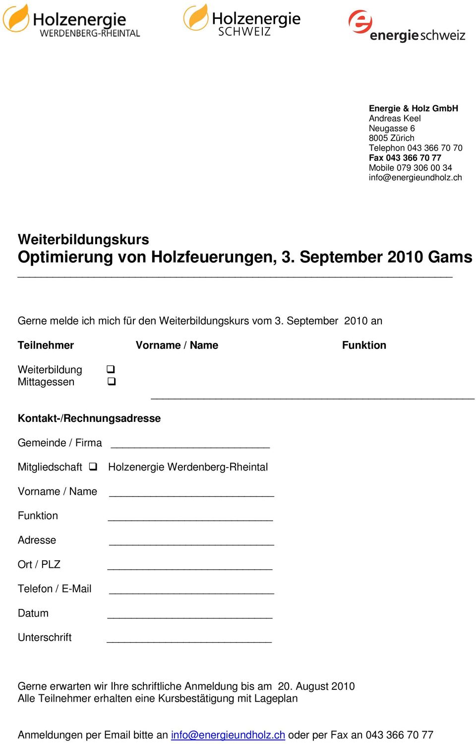 September 2010 an Teilnehmer Vorname / Name Funktion Weiterbildung Mittagessen Kontakt-/Rechnungsadresse Gemeinde / Firma Mitgliedschaft Holzenergie Werdenberg-Rheintal Vorname /
