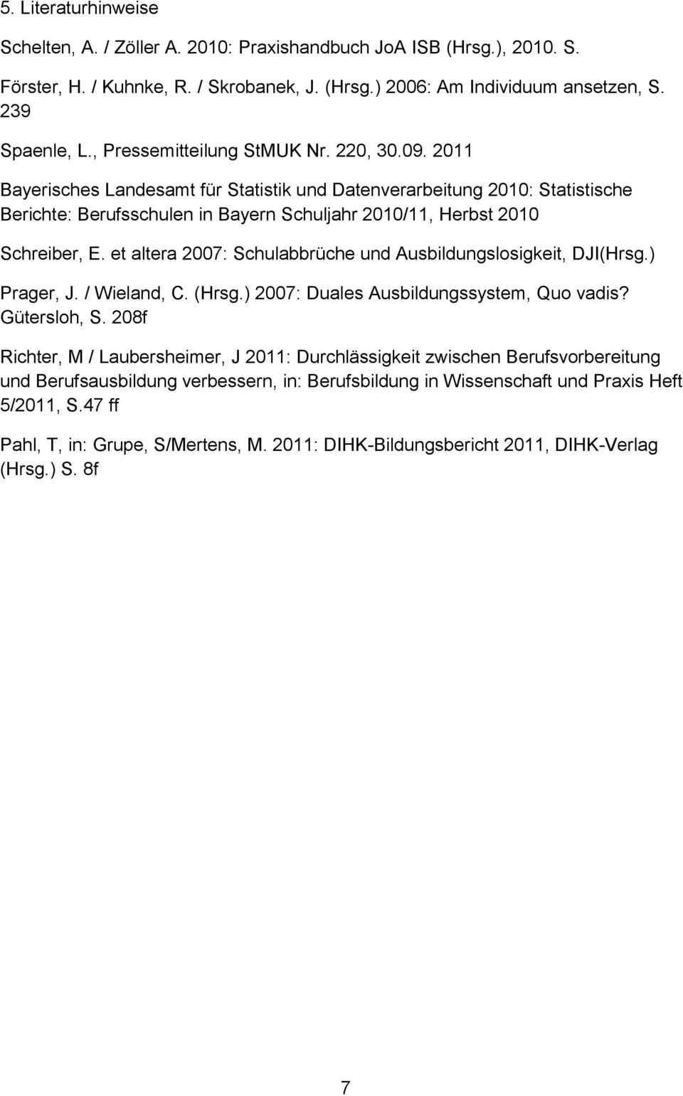 2011 Bayerisches Landesamt für Statistik und Datenverarbeitung 2010: Statistische Berichte: Berufsschulen in Bayern Schuljahr 2010/11, Herbst 2010 Schreiber, E.