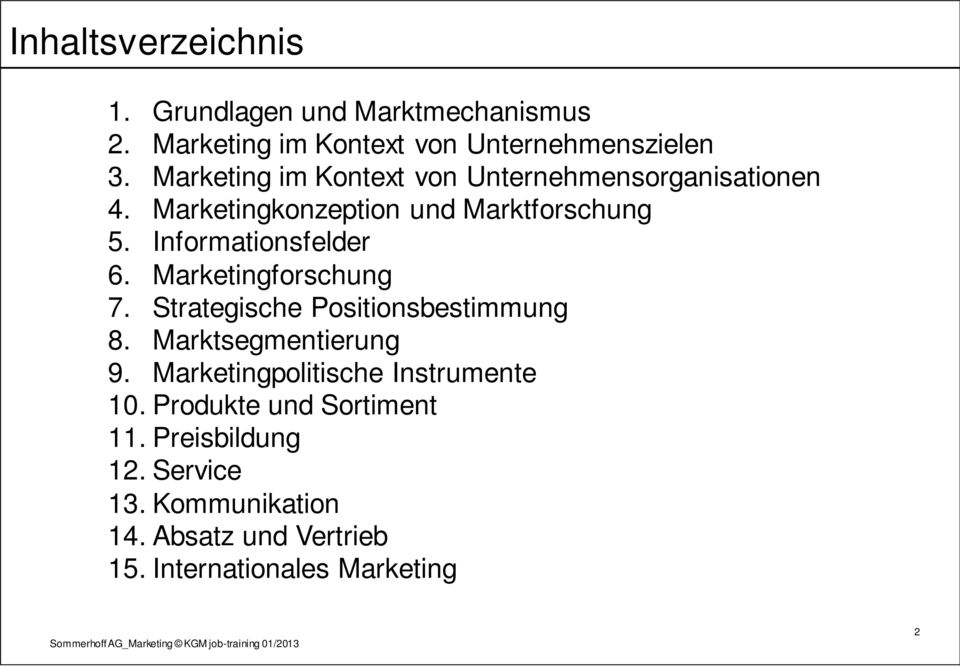 Informationsfelder 6. Marketingforschung 7. Strategische Positionsbestimmung 8. Marktsegmentierung 9.