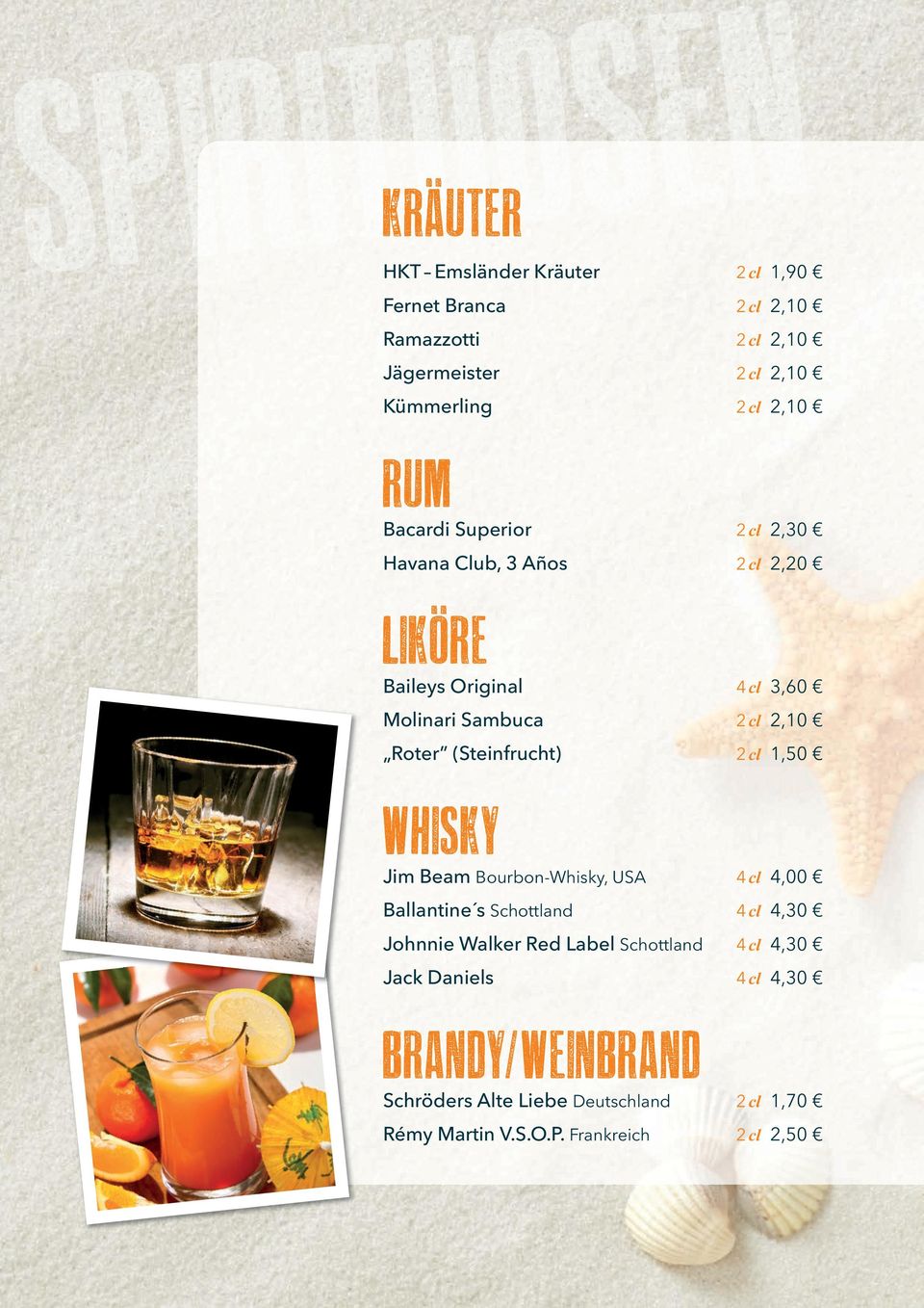 (Steinfrucht) 2 cl 1,50 WHISKY Jim Beam Bourbon-Whisky, USA 4 cl 4,00 Ballantine s Schottland 4 cl 4,30 Johnnie Walker Red Label