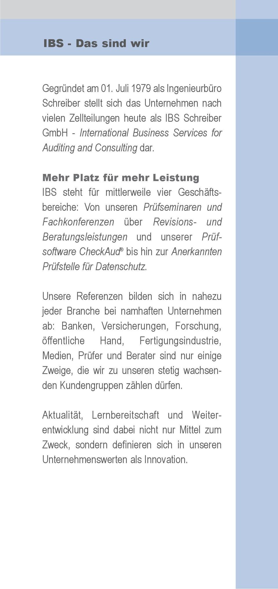 Mehr Platz für mehr Leistung IBS steht für mittlerweile vier Geschäftsbereiche: Von unseren Prüfseminaren und Fachkonferenzen über Revisions- und Beratungsleistungen und unserer Prüfsoftware CheckAud