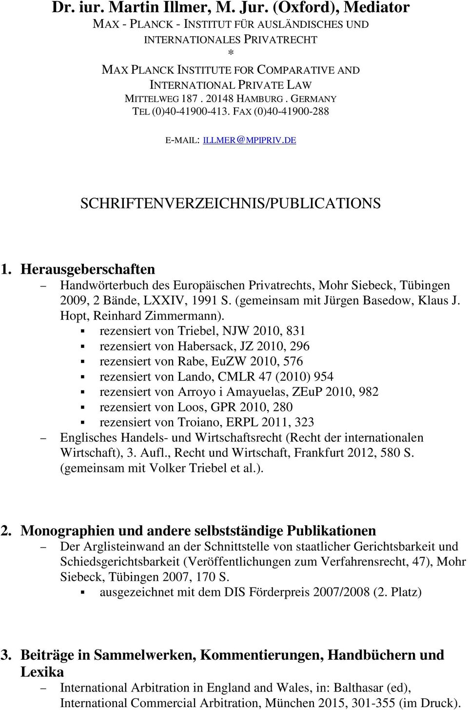 GERMANY TEL (0)40-41900-413. FAX (0)40-41900-288 E-MAIL: ILLMER@MPIPRIV.DE SCHRIFTENVERZEICHNIS/PUBLICATIONS 1.