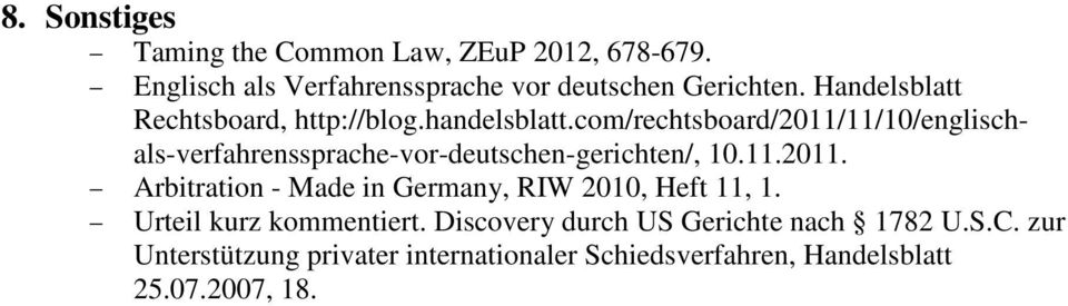 com/rechtsboard/2011/11/10/englischals-verfahrenssprache-vor-deutschen-gerichten/, 10.11.2011. Arbitration - Made in Germany, RIW 2010, Heft 11, 1.