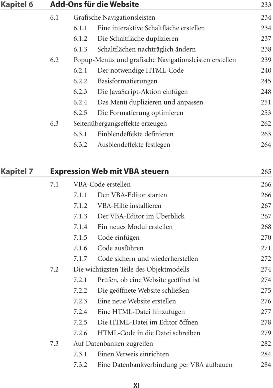 2.5 Die Formatierung optimieren 253 6.3 Seitenübergangseffekte erzeugen 262 6.3.1 Einblendeffekte definieren 263 6.3.2 Ausblendeffekte festlegen 264 Kapitel 7 Expression Web mit VBA steuern 265 7.