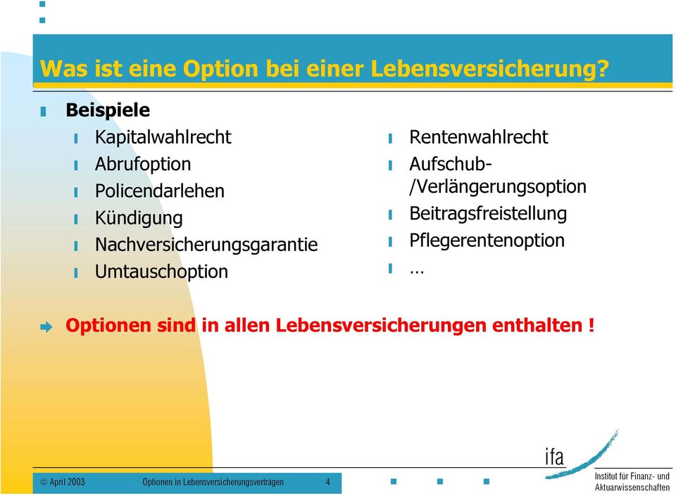 Nachversicherungsgarantie Umtauschoption Aufschub- /Verlängerungsoption