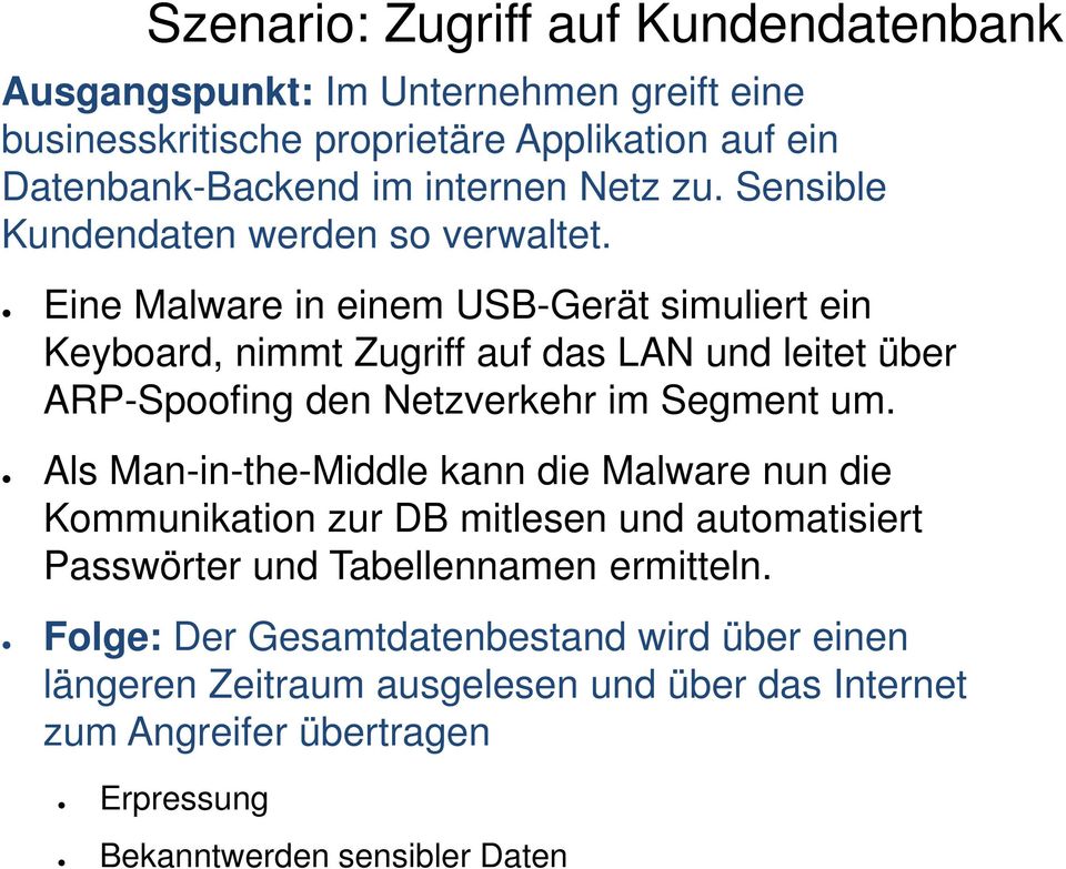 Eine Malware in einem USB-Gerät simuliert ein Keyboard, nimmt Zugriff auf das LAN und leitet über ARP-Spoofing den Netzverkehr im Segment um.