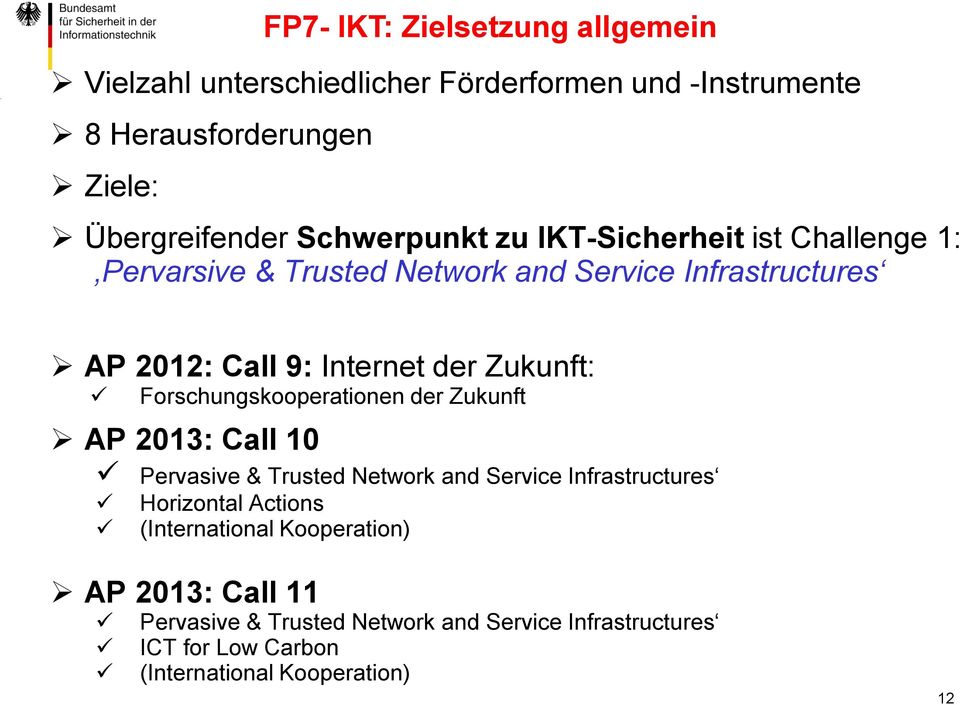 Zukunft: Forschungskooperationen der Zukunft AP 2013: Call 10 Pervasive & Trusted Network and Service Infrastructures Horizontal Actions