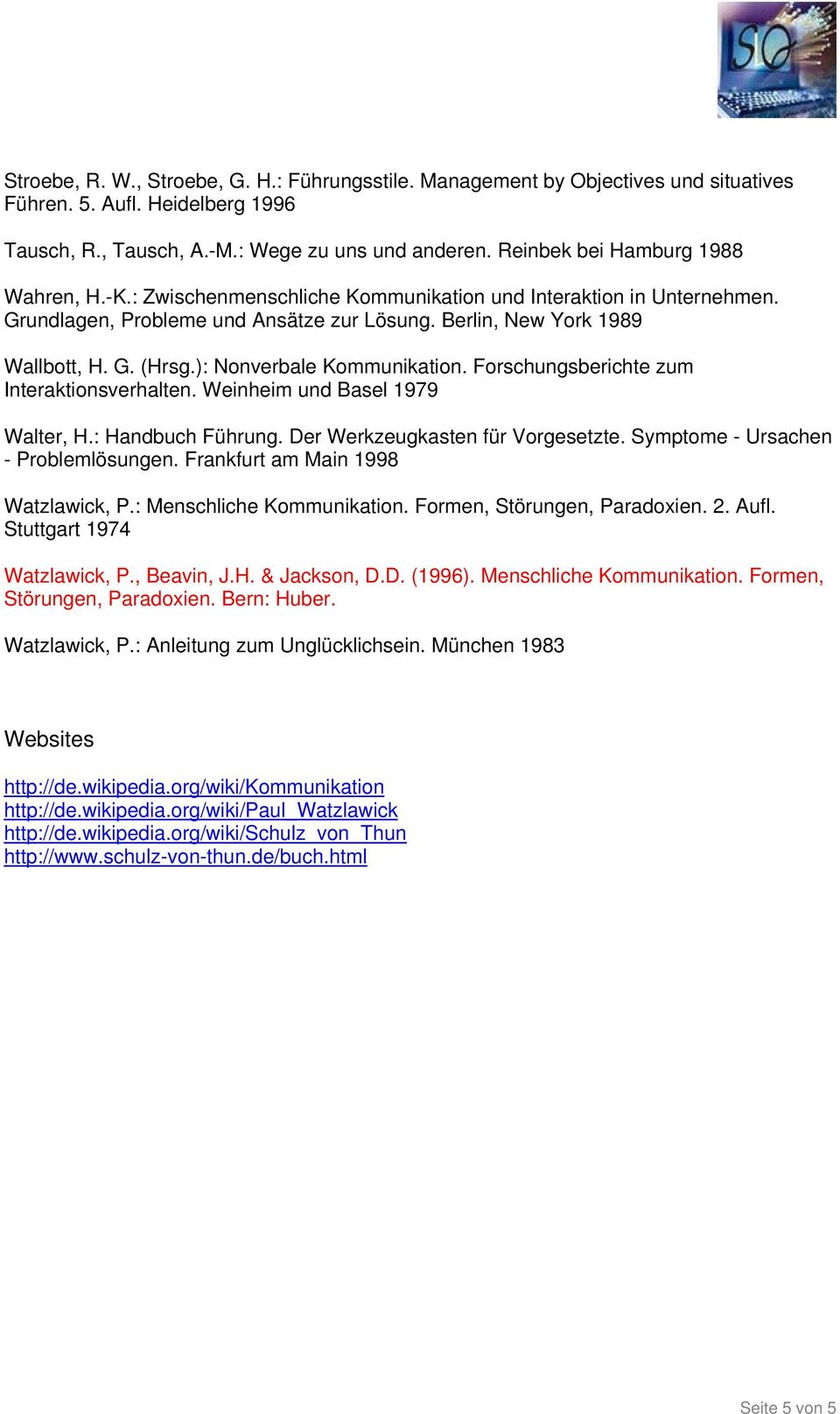 ): Nonverbale Kommunikation. Forschungsberichte zum Interaktionsverhalten. Weinheim und Basel 1979 Walter, H.: Handbuch Führung. Der Werkzeugkasten für Vorgesetzte.