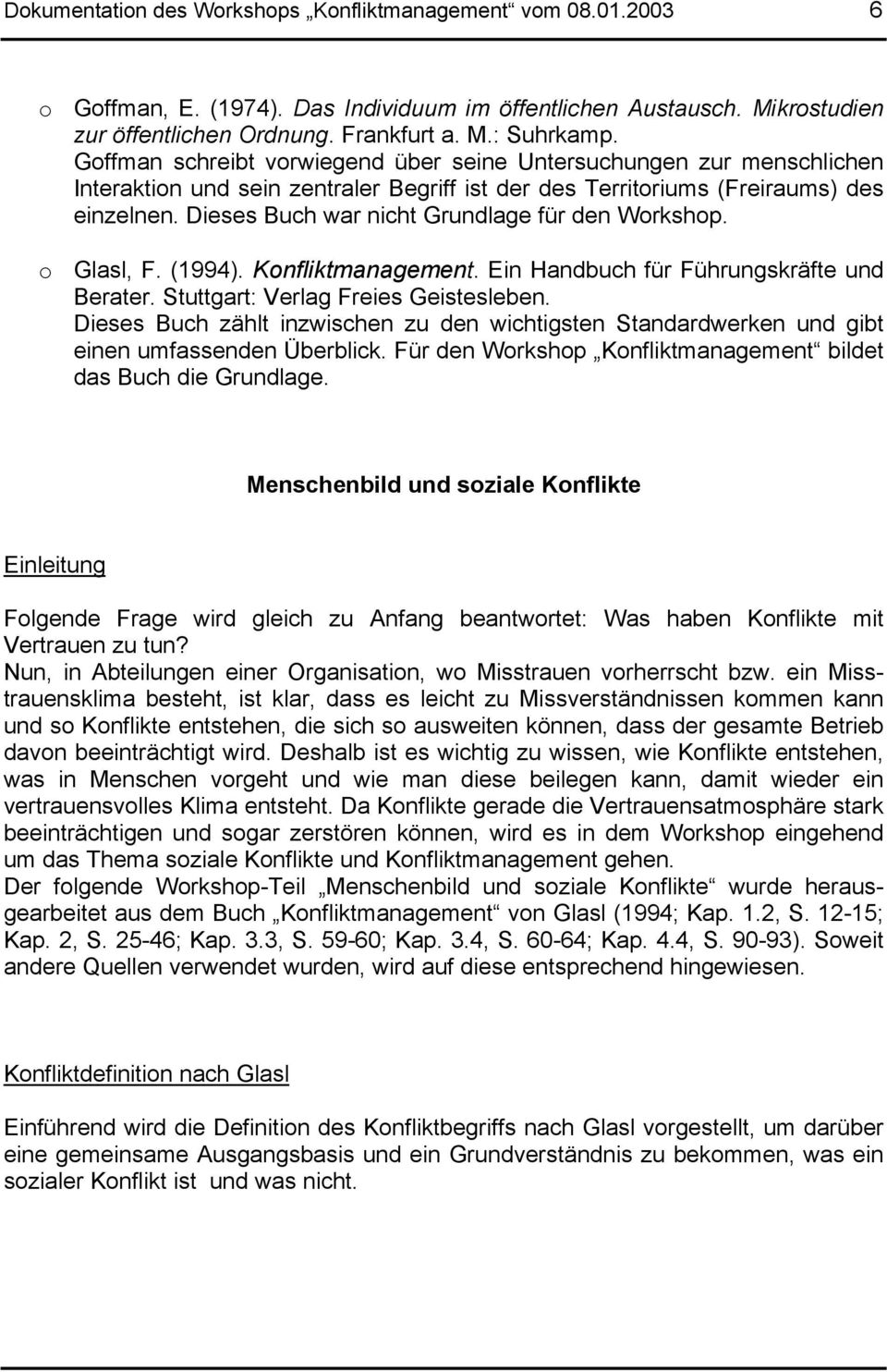 Dieses Buch war nicht Grundlage für den Workshop. o Glasl, F. (1994). Konfliktmanagement. Ein Handbuch für Führungskräfte und Berater. Stuttgart: Verlag Freies Geistesleben.