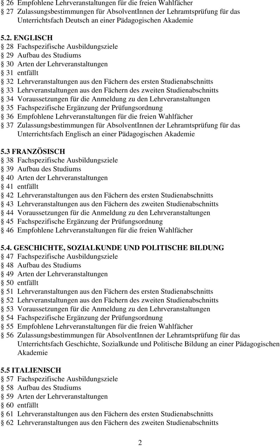 Lehrveranstaltungen aus den Fächern des zweiten Studienabschnitts 34 Voraussetzungen für die Anmeldung zu den Lehrveranstaltungen 35 Fachspezifische Ergänzung der Prüfungsordnung 36 Empfohlene