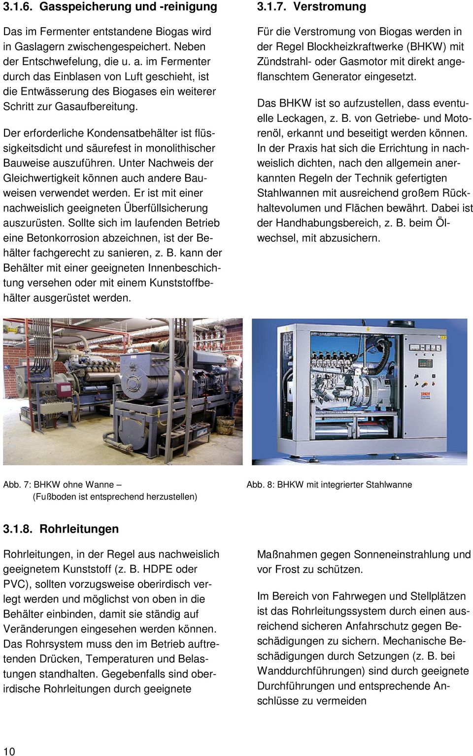 Der erforderliche Kondensatbehälter ist flüssigkeitsdicht und säurefest in monolithischer Bauweise auszuführen. Unter Nachweis der Gleichwertigkeit können auch andere Bauweisen verwendet werden.