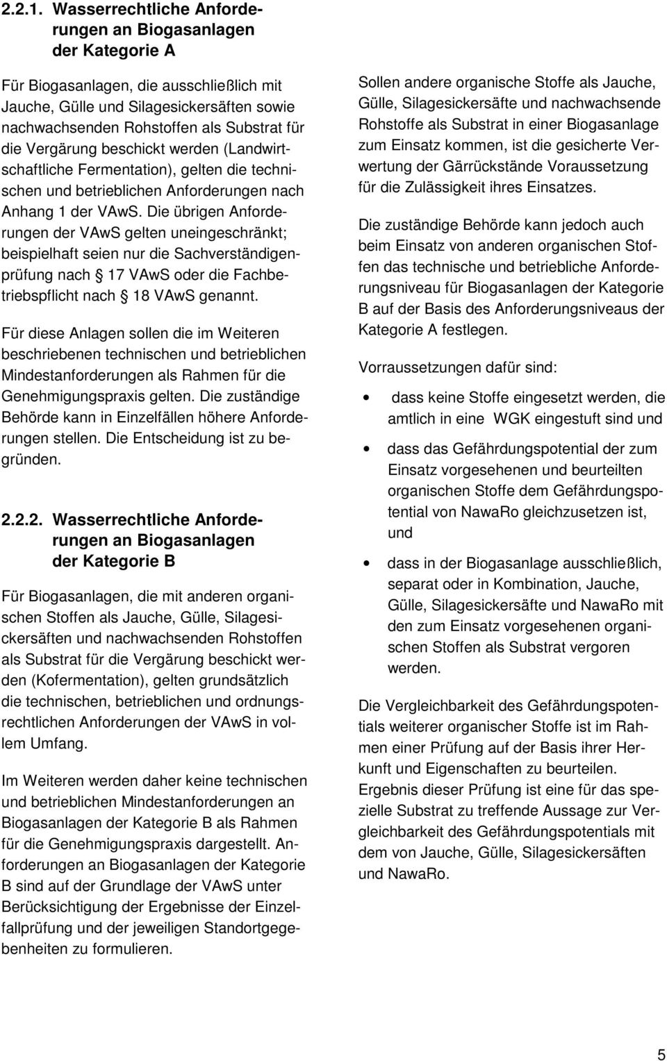 Vergärung beschickt werden (Landwirtschaftliche Fermentation), gelten die technischen und betrieblichen Anforderungen nach Anhang 1 der VAwS.