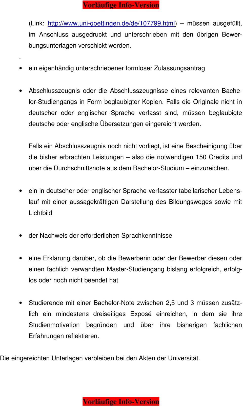 Falls die Originale nicht in deutscher oder englischer Sprache verfasst sind, müssen beglaubigte deutsche oder englische Übersetzungen eingereicht werden.