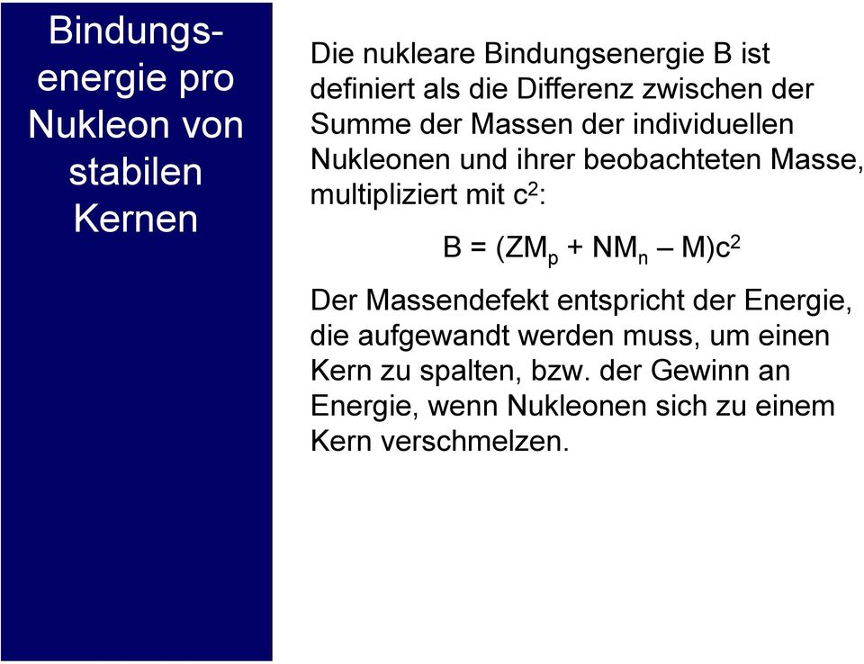 multipliziert mit c 2 : B = (ZM p + NM n M)c 2 Der Massendefekt entspricht der Energie, die aufgewandt