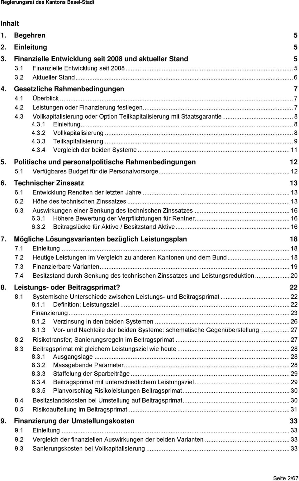 .. 8 4.3.2 Vollkapitalisierung...8 4.3.3 Teilkapitalisierung...9 4.3.4 Vergleich der beiden Systeme... 11 5. Politische und personalpolitische Rahmenbedingungen 12 5.