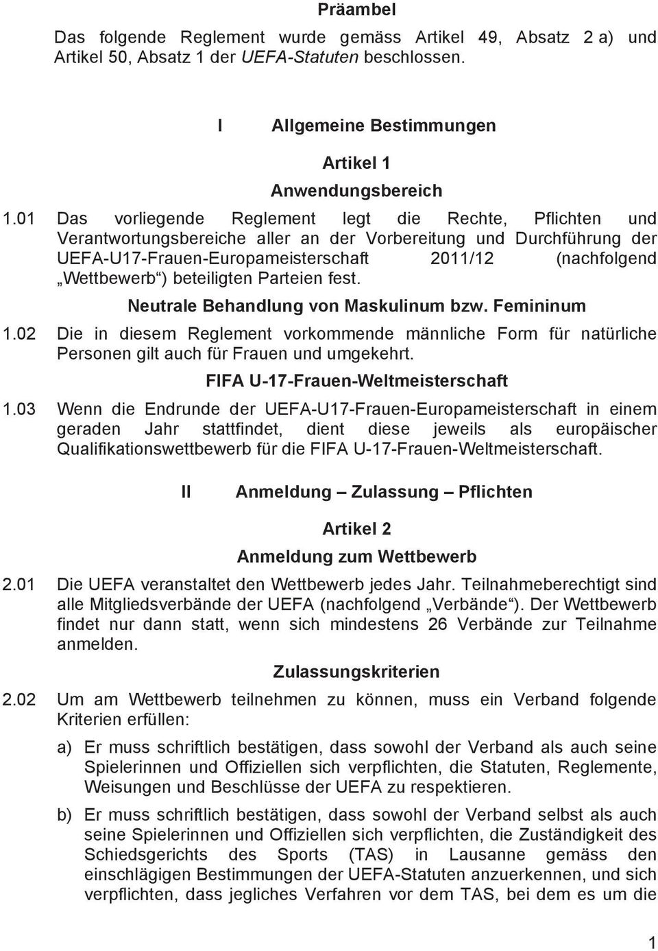 beteiligten Parteien fest. Neutrale Behandlung von Maskulinum bzw. Femininum 1.02 Die in diesem Reglement vorkommende männliche Form für natürliche Personen gilt auch für Frauen und umgekehrt.