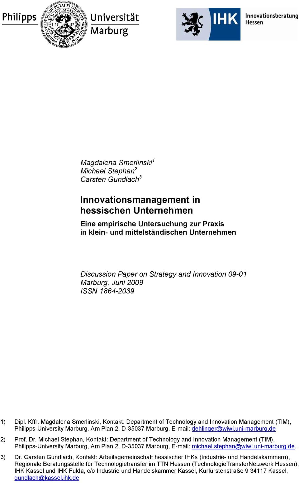 Magdalena Smerlinski, Kontakt: Department of Technology and Innovation Management (TIM), Philipps-University Marburg, Am Plan 2, D-35037 Marburg, E-mail: dehlinger@wiwi.uni-marburg.de 2) Prof. Dr.