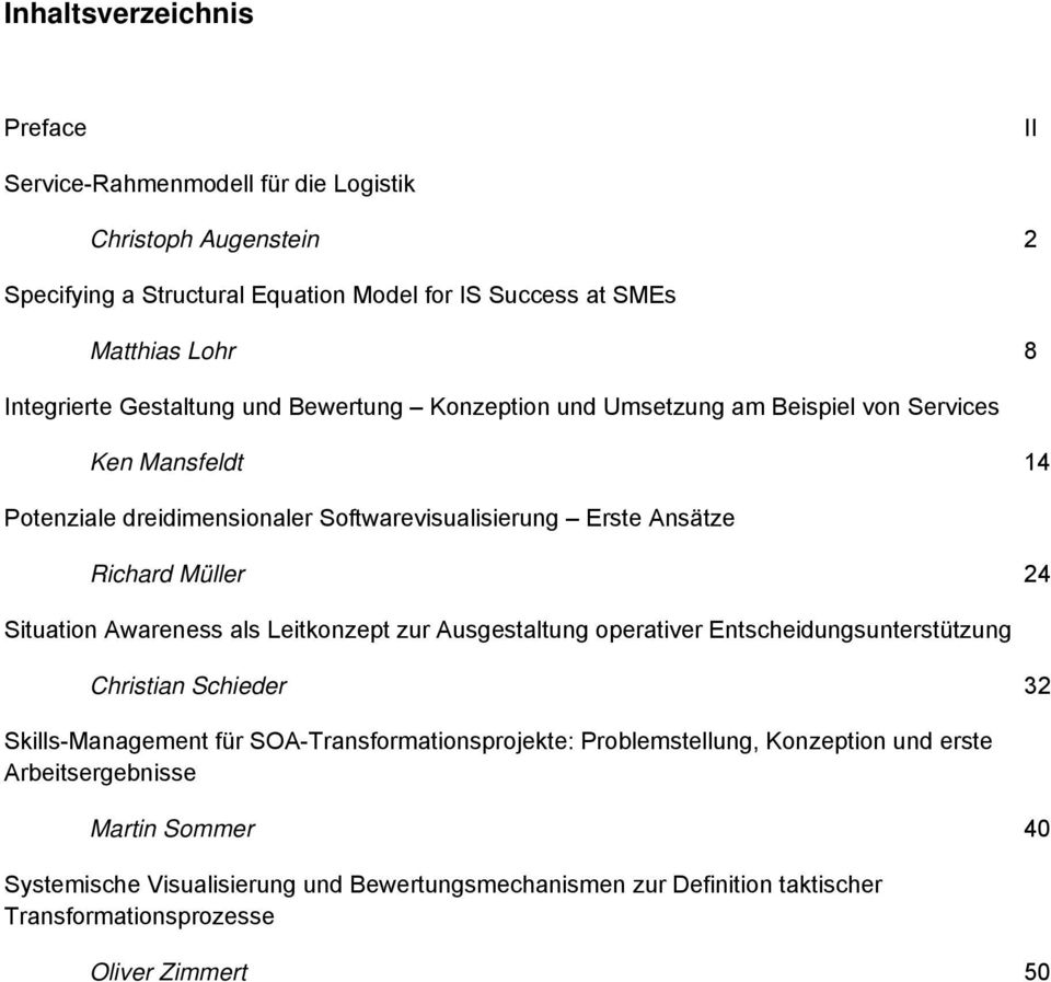 Müller 24 Situation Awareness als Leitkonzept zur Ausgestaltung operativer Entscheidungsunterstützung Christian Schieder 32 Skills-Management für SOA-Transformationsprojekte: