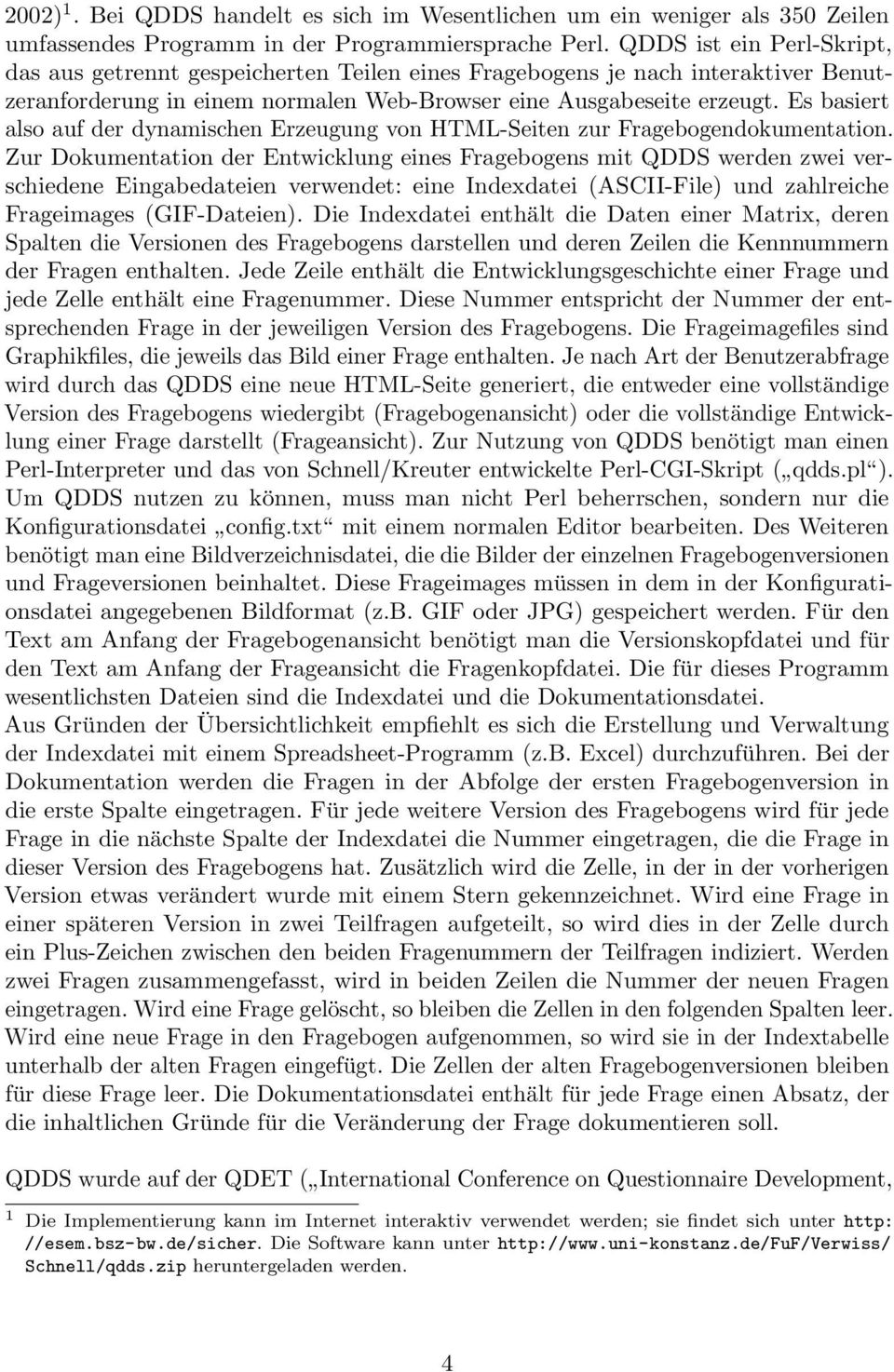 Es basiert also auf der dynamischen Erzeugung von HTML-Seiten zur Fragebogendokumentation.