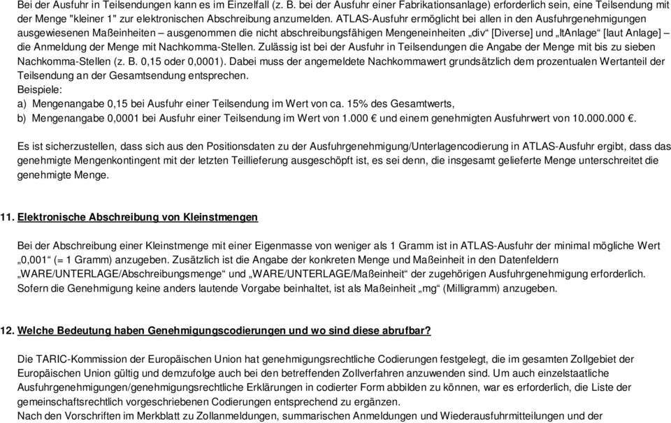 ATLAS-Ausfuhr ermöglicht bei allen in den Ausfuhrgenehmigungen ausgewiesenen Maßeinheiten ausgenommen die nicht abschreibungsfähigen Mengeneinheiten div [Diverse] und ltanlage [laut Anlage] die