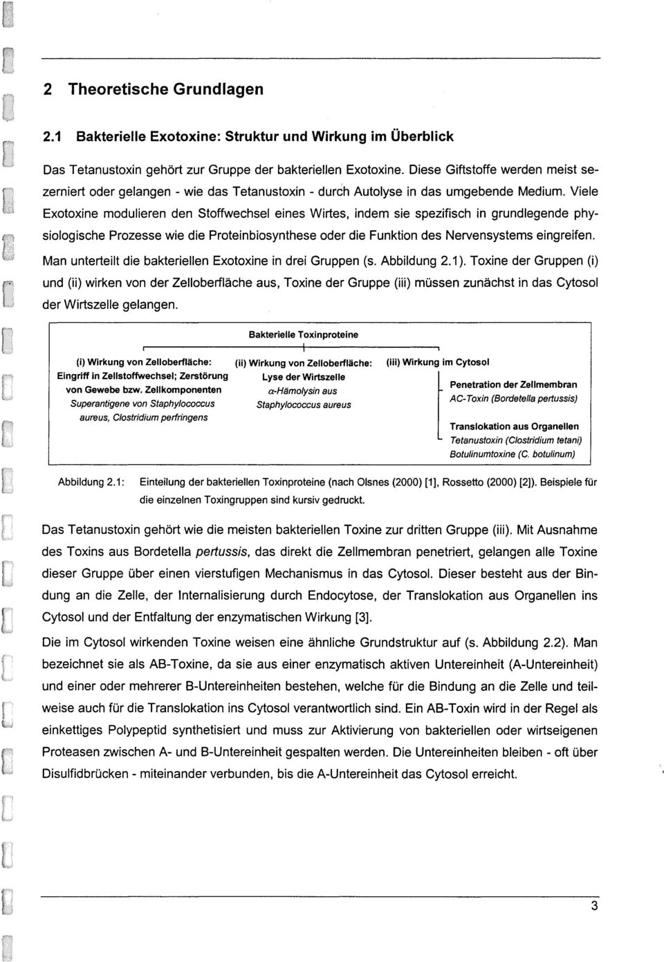 Viele Exotoxine modulieren den Stoffwechsel eines Wirtes, indem sie spezifisch in grundlegende physiologische Prozesse wie die Proteinbiosynthese oder die Funktion des Nervensystems eingreifen.