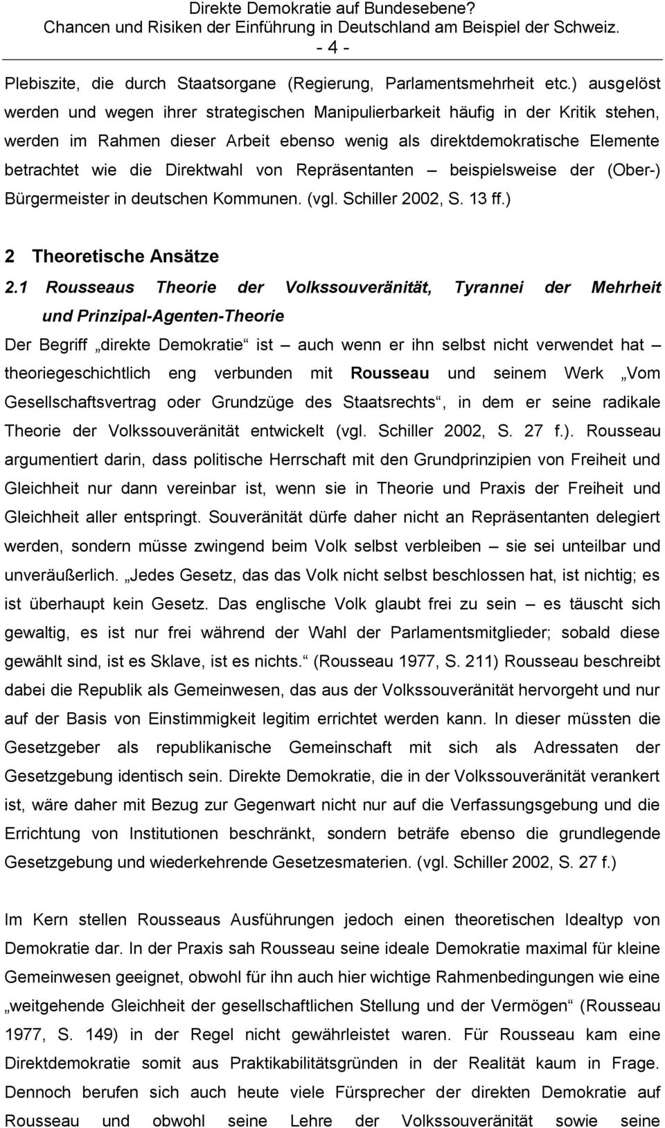 Direktwahl von Repräsentanten beispielsweise der (Ober-) Bürgermeister in deutschen Kommunen. (vgl. Schiller 2002, S. 13 ff.) 2 Theoretische Ansätze 2.