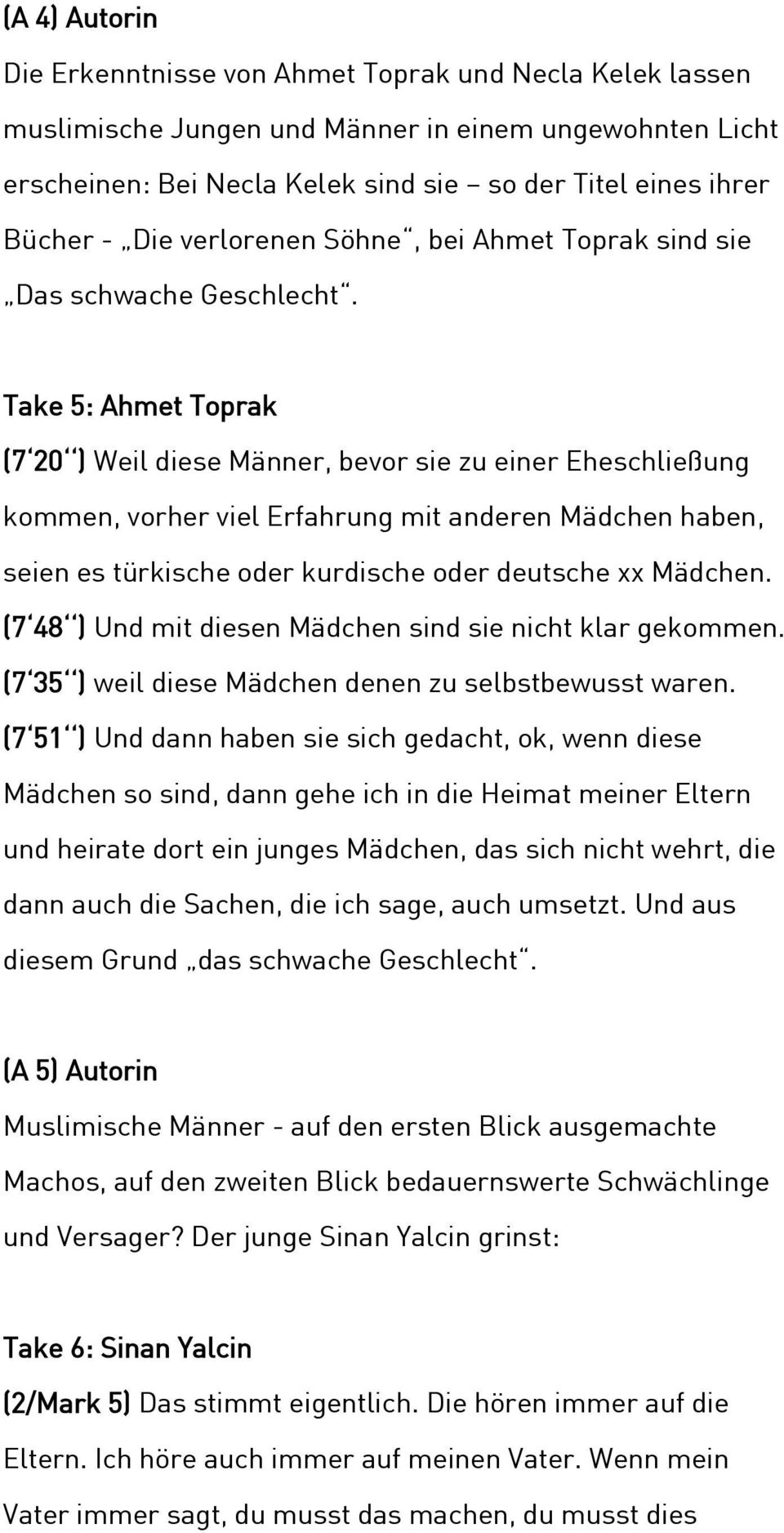 Take 5: Ahmet Toprak (7 20 ) Weil diese Männer, bevor sie zu einer Eheschließung kommen, vorher viel Erfahrung mit anderen Mädchen haben, seien es türkische oder kurdische oder deutsche xx Mädchen.