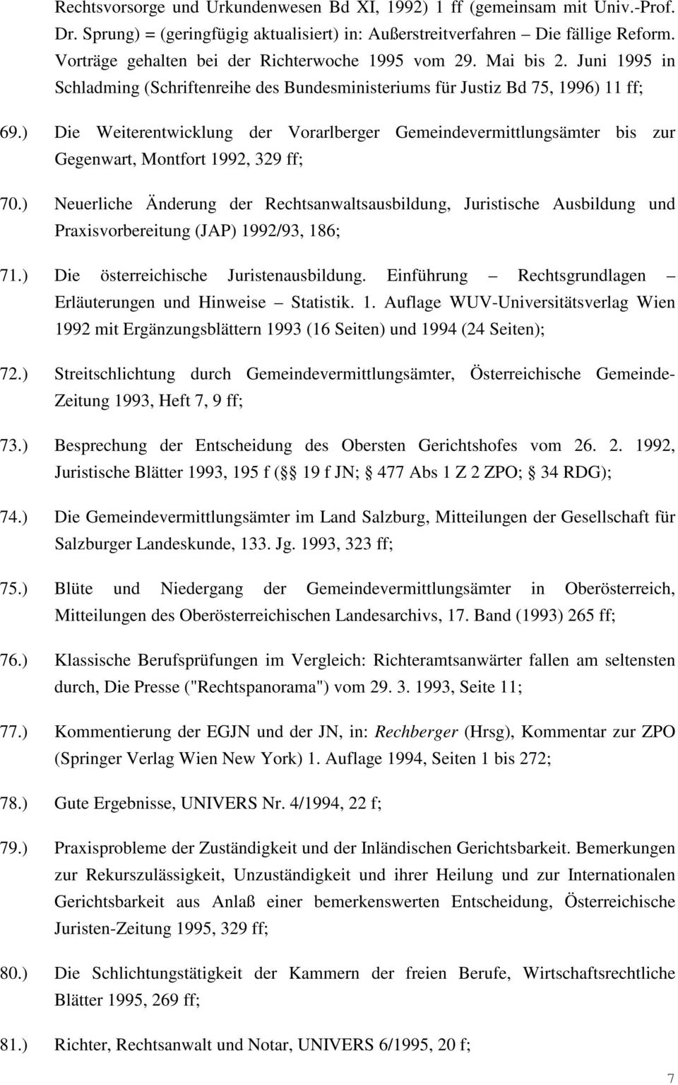 ) Die Weiterentwicklung der Vorarlberger Gemeindevermittlungsämter bis zur Gegenwart, Montfort 1992, 329 ff; 70.