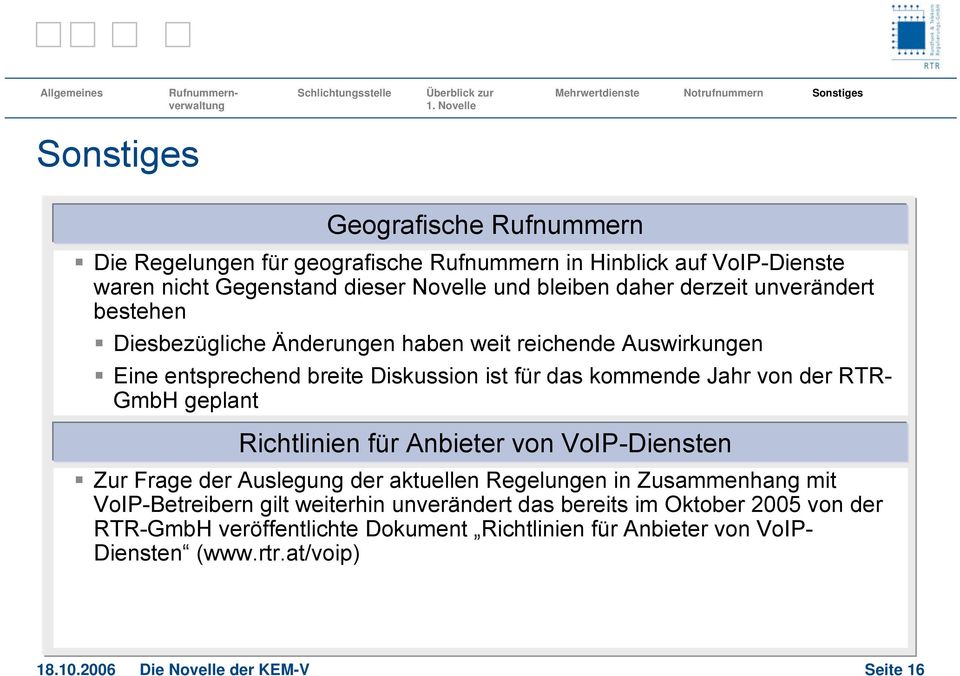GmbH geplant Richtlinien für Anbieter von VoIP-Diensten Zur Frage der Auslegung der aktuellen Regelungen in Zusammenhang mit VoIP-Betreibern gilt weiterhin