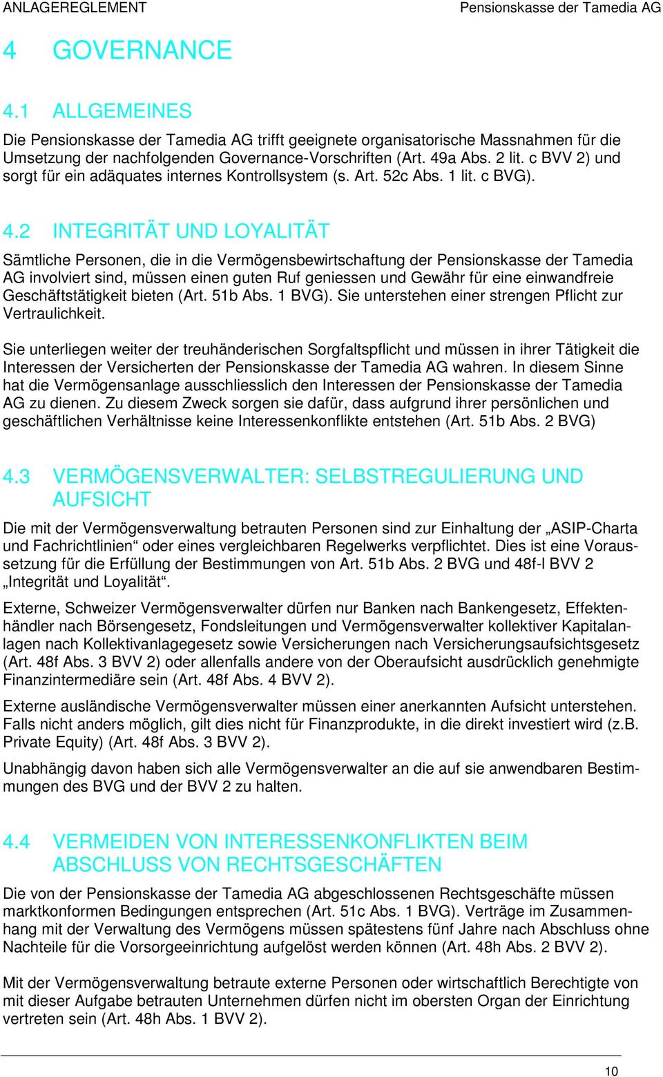 2 INTEGRITÄT UND LOYALITÄT Sämtliche Personen, die in die Vermögensbewirtschaftung der Pensionskasse der Tamedia AG involviert sind, müssen einen guten Ruf geniessen und Gewähr für eine einwandfreie