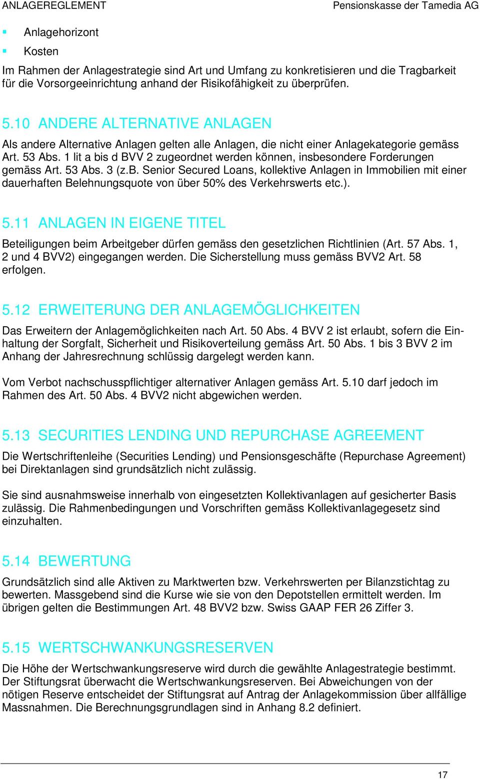 1 lit a bis d BVV 2 zugeordnet werden können, insbesondere Forderungen gemäss Art. 53 Abs. 3 (z.b. Senior Secured Loans, kollektive Anlagen in Immobilien mit einer dauerhaften Belehnungsquote von über 50% des Verkehrswerts etc.