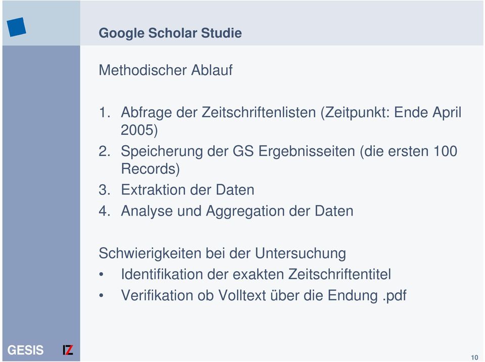 Speicherung der GS Ergebnisseiten (die ersten 100 Records) 3. Extraktion der Daten 4.