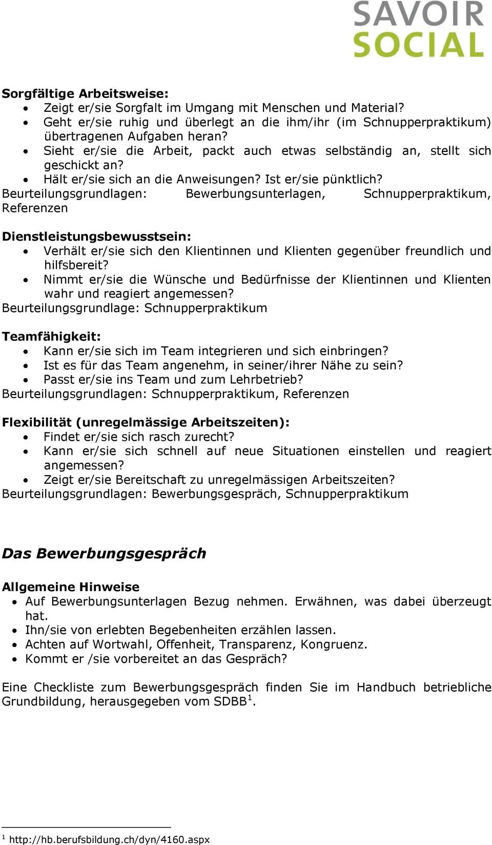 Beurteilungsgrundlagen: Bewerbungsunterlagen, Schnupperpraktikum, Referenzen Dienstleistungsbewusstsein: Verhält er/sie sich den Klientinnen und Klienten gegenüber freundlich und hilfsbereit?