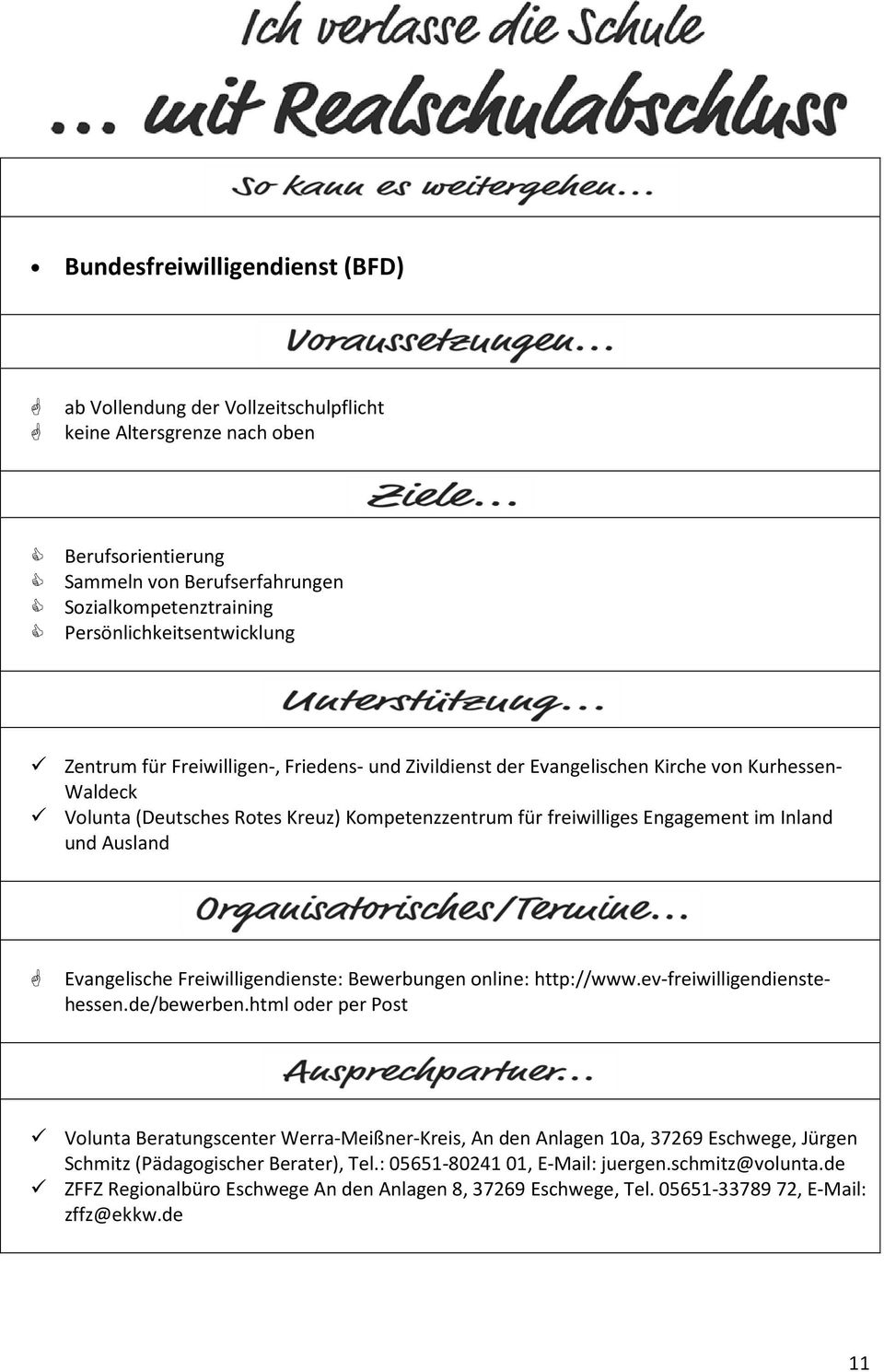 Evangelische Freiwilligendienste: Bewerbungen online: http://www.ev-freiwilligendienstehessen.de/bewerben.