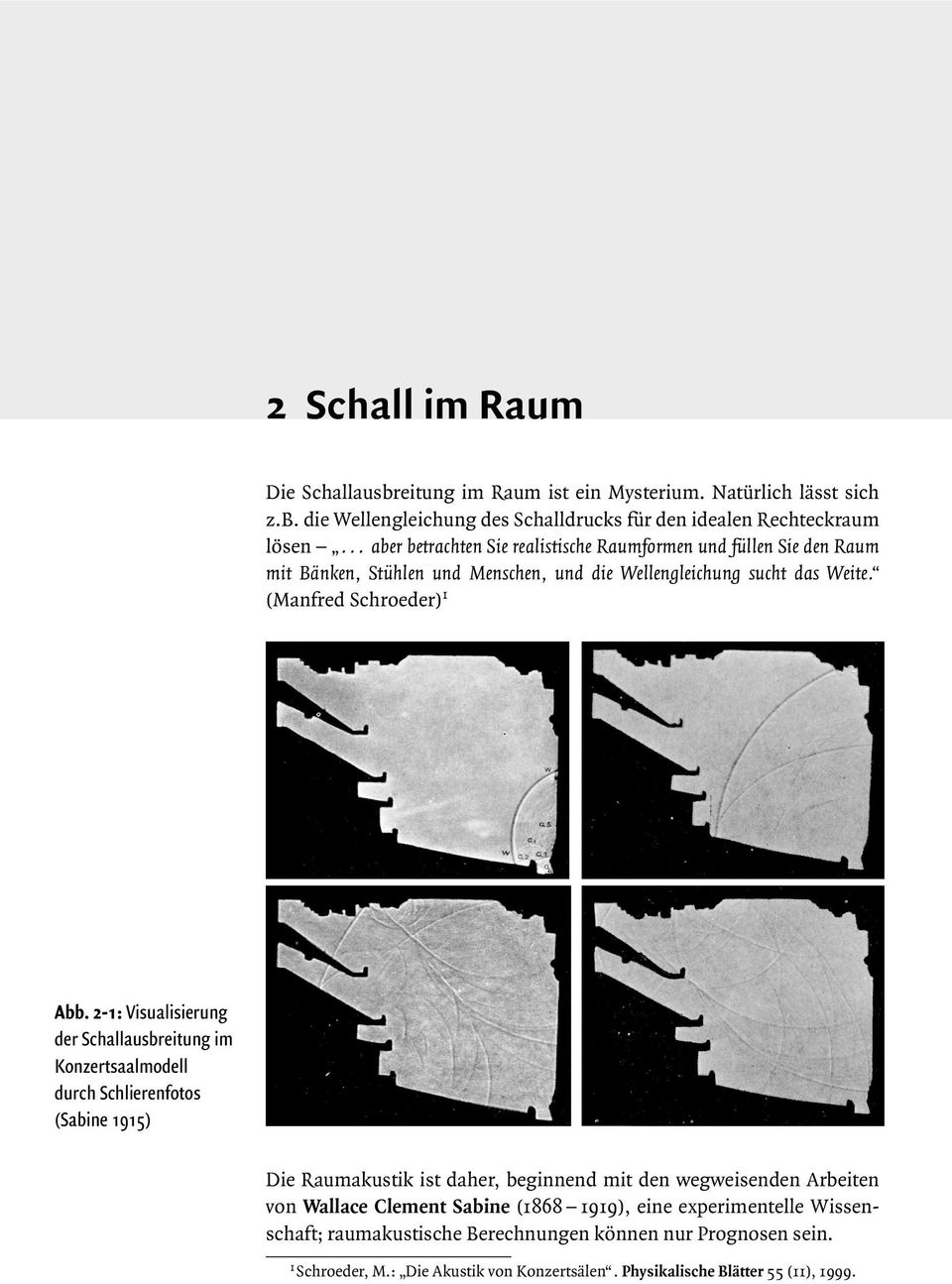 2-1: Visualisierung der Schallausbreitung im Konzertsaalmodell durch Schlierenfotos (Sabine 1915) Die Raumakustik ist daher, beginnend mit den wegweisenden Arbeiten von Wallace