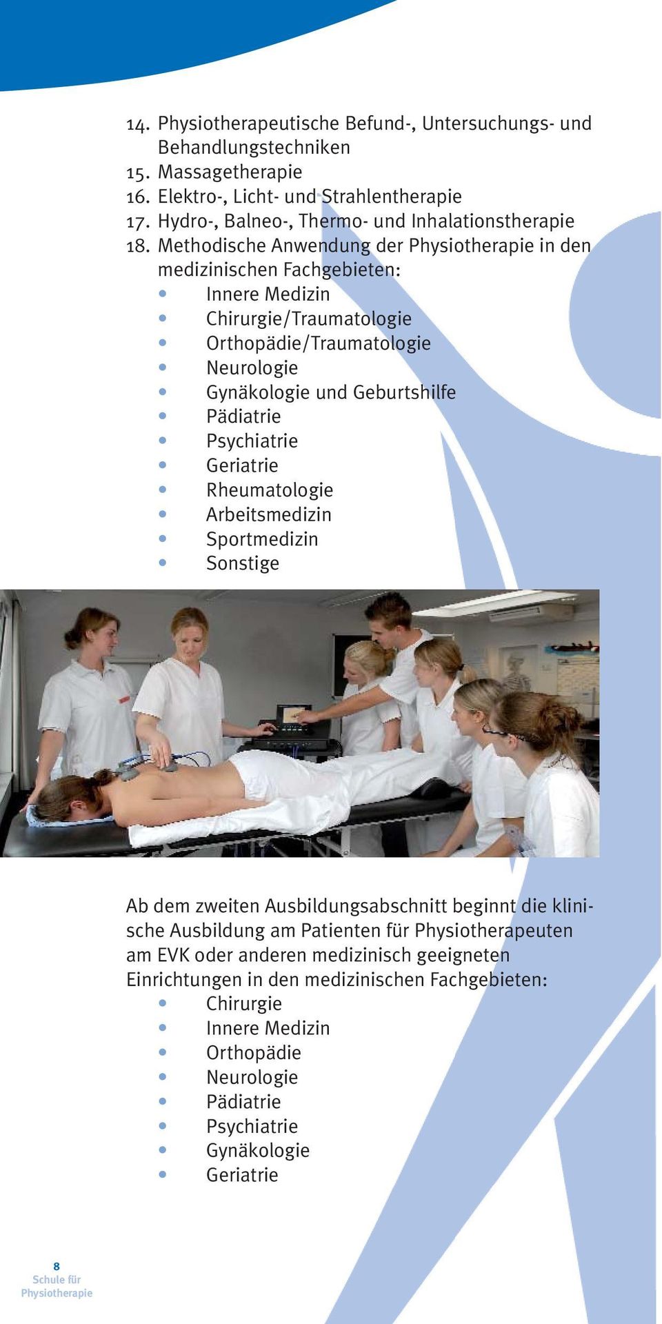 Methodische Anwendung der in den medizinischen Fachgebieten: Innere Medizin Chirurgie/Traumatologie Orthopädie/Traumatologie Neurologie Gynäkologie und Geburtshilfe Pädiatrie